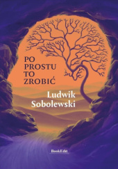 Okładka książki Po prostu to zrobić Ludwik Sobolewski