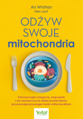 Okładka książki Odżyw swoje mitochondria Alex Leaf, Ari Whitten