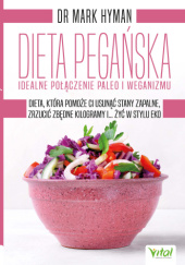 Okładka książki Dieta pegańska – idealne połączenie paleo i weganizmu. Dieta, która pomoże ci usunąć stany zapalne, zrzucić zbędne kilogramy i... żyć w stylu eko Mark Hyman