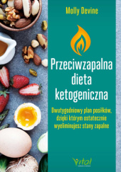 Okładka książki Przeciwzapalna dieta ketogeniczna. Dwutygodniowy plan posiłków, dzięki którym ostatecznie wyeliminujesz stany zapalne Molly Devine