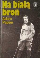 Okładka książki Na białą broń Adam Papée