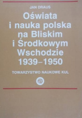 Okładka książki Oświata i nauka polska na Bliskim i Środkowym Wschodzie 1939-1950 Jan Draus