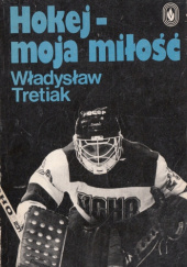 Okładka książki Hokej - moja miłość Władysław Tretiak