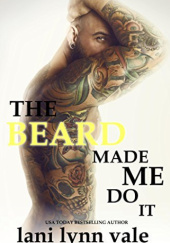 Okładka książki The Beard Made Me Do It Lani Lynn Vale