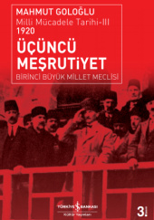 Okładka książki Üçüncü Meşrutiyet. Birinci Büyük Millet Meclisi. Milli Mücadele Tarihi-III 1920 Mahmut Goloğlu