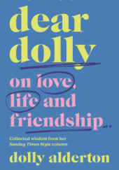 Okładka książki Dear Dolly: On Love, Life and Friendship Dolly Alderton