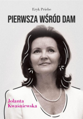 Okładka książki Pierwsza wśród dam - Jolanta Kwaśniewska Eryk Priebe
