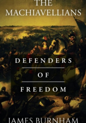 Okładka książki The Machiavellians: Defenders of Freedom James Burnham