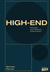 Okładka książki High-end. Dlaczego potrzebujemy doskonałości Bartosz Pacuła