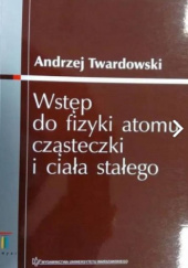 Okładka książki Wstęp do fizyki atomu cząsteczki i ciała stałego Andrzej Twardowski