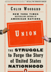 Okładka książki Union: The Struggle to Forge the Story of United States Nationhood Colin Woodard