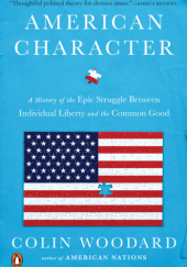Okładka książki American Character: A History of the Epic Struggle Between Individual Liberty and the Common Good Colin Woodard