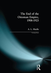 Okładka książki The End of the Ottoman Empire, 1908-1923 Alexander Lyon Macfie