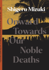 Okładka książki Onward Towards Our Noble Deaths Shigeru Mizuki
