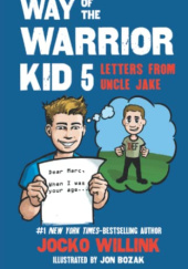 Okładka książki Way of the Warrior Kid 5: Letters From Uncle Jake Jocko Willink