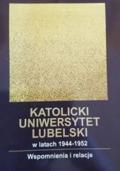 Okładka książki Katolicki Uniwersytet Lubelski w latach 1944-1952. Wspomnienia i relacje Jan Ziółek