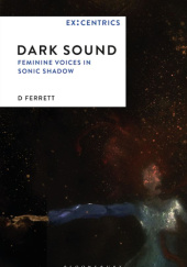Okładka książki Dark Sound: Feminine Voices in Sonic Shadow D Ferrett