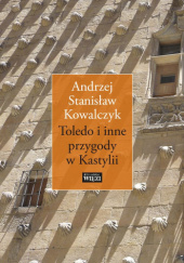 Okładka książki Toledo i inne przygody w Kastylii Andrzej Stanisław Kowalczyk
