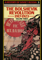 A History of Soviet Russia: The Bolshevik Revolution, 1917-1923, Vol. 3