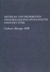 Okładka książki Dietricha von Hildebranda epistemologiczno-ontologiczne podstawy etyki Tadeusz Biesaga SDB