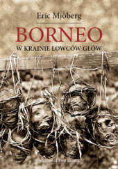 Okładka książki Borneo. W krainie łowców głów Eric Mjöberg
