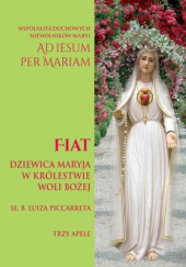 Okładka książki Fiat: Dziewica Maryja w Królestwie Woli Bożej: Trzy apele Luiza Piccarreta