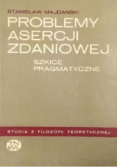 Okładka książki Problemy asercji zdaniowej. Szkice pragmatyczne Stanisław Majdański