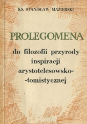 Okładka książki Prolegomena do filozofii przyrody inspiracji arystotelesowsko-tomistycznej Stanisław Mazierski