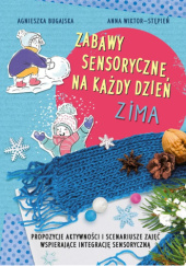 Okładka książki Zabawy sensoryczne na każdy dzień. Zima Agnieszka Bugajska, Anna Wiktor-Stępień