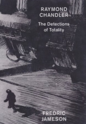 Okładka książki Raymond Chandler: The Detections of Totality Fredric Jameson