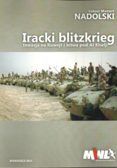 Okładka książki Iracki blitzkrieg. Inwazja na Kuwejt i bitwa pod Al Khafji Łukasz Mamert Nadolski