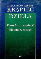 Okładka książki Filozofia co wyjaśnia?; Filozofia w teologii Mieczysław Albert Krąpiec OP