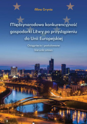 Okładka książki Międzynarodowa konkurencyjność gospodarki Litwy po przystąpieniu do Unii Europejskiej Alina Grynia