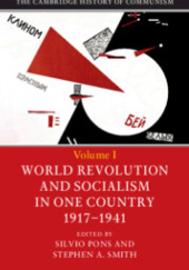 Okładka książki The Cambridge History of Communism, Vol. 1: World Revolution and Socialism in One Country, 1917–1941 Silvio Pons, S. A. Smith