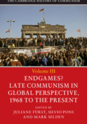 Okładka książki The Cambridge History of Communism, Vol. 3: Endgames? Late Communism in Global Perspective, 1968 to the Present Juliane Fürst, Silvio Pons, Mark Selden