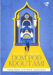 Okładka książki Dom pod kogutami Victoria Belim