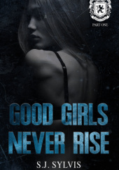 Okładka książki Good Girls Never Rise S.J. SYLVIS