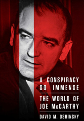Okładka książki A Conspiracy So Immense: The World of Joe McCarthy David M. Oshinsky