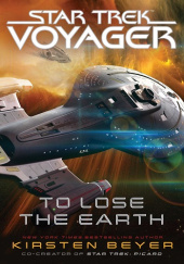 Okładka książki Star Trek: Voyager - To Lose the Earth Kirsten Beyer