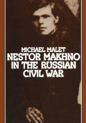 Okładka książki Nestor Makhno in the Russian Civil War Michael Malet