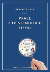 Okładka książki Prace z epistemologii fizyki Henryk Piersa
