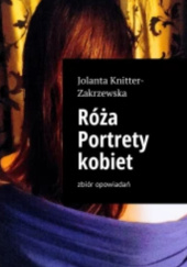Okładka książki Róża Portrety kobiet Jolanta Knitter-Zakrzewska