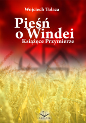 Okładka książki Pieśń o Windei. Książęce Przymierze Wojciech Tułaza