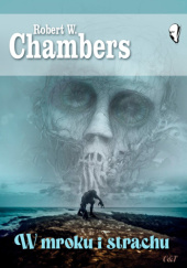 Okładka książki W mroku i strachu Robert W. Chambers