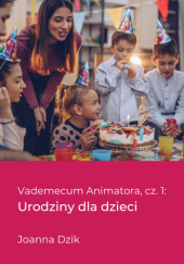 Okładka książki Vademecum Animatora cz 1. Urodziny dla Dzieci Joanna Dzik