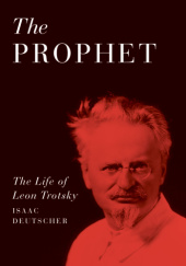 Okładka książki The Prophet: The Life of Leon Trotsky Isaac Deutscher