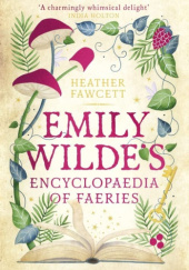 Okładka książki Emily Wilde’s Encyclopaedia of Faeries Heather Fawcett