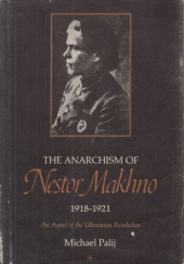 Okładka książki The Anarchism of Nestor Makhno, 1918-1921: An Aspect of the Ukrainian Revolution Michael Palij