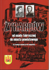 Okładka książki Żyrardów od osady fabrycznej do miasta powiatowego Piotr Zaborny