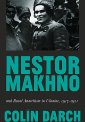 Okładka książki Nestor Makhno and Rural Anarchism in Ukraine, 1917-1921 Colin Darch